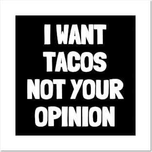 I want tacos not your opinion Posters and Art